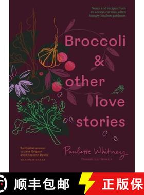 【3-4周达】Broccoli and Other Love Stories: Notes and Recipes from an Always Curious, Often Hungry Ki... [9781922616876]