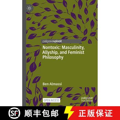 【3-4周达】Nontoxic: Masculinity, Allyship, and Feminist Philosophy (1st ed. 2022) (1st ed. 2022) (1s... [9783031130700]