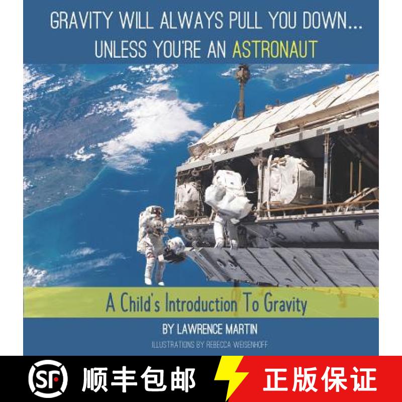 【3-4周达】Gravity Will Always Pull You down... Unless You're an Astronaut: A Child's Introduction to... [9781945493096]