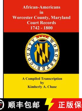 【3-4周达】African-Americans in Worcester County, Maryland Court Records 1742-1800: A Compiled Transc... [9780977282241]