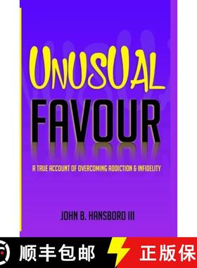 预订 Unusual Favour: A True Account Of Overcoming Addiction & Infidelity [9781735017808]