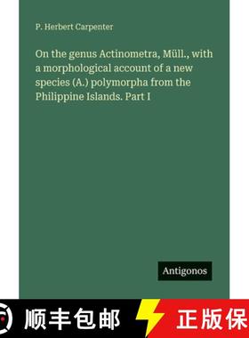 【3-4周达】On the genus Actinometra, Müll., with a morphological account of a new species (A.) polym... [9783388010700]