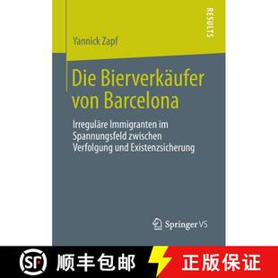 【3-4周达】Die Bierverkäufer von Barcelona : Irreguläre Immigranten im Spannungsfeld zwischen Verfo... [9783658019754]
