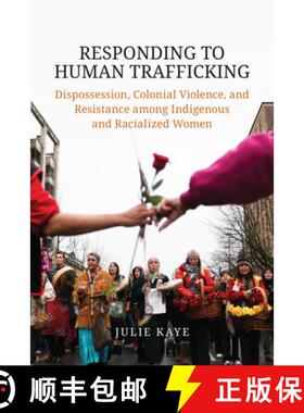 【3-4周达】Responding to Human Trafficking – Dispossession, Colonial Violence, and Resistance among ... [9781487521615]