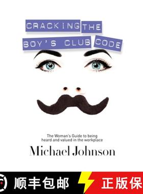 【3-4周达】Cracking The Boy's Club Code : The Woman's Guide to Being Heard and Valued in the Workplace [9781600376429]