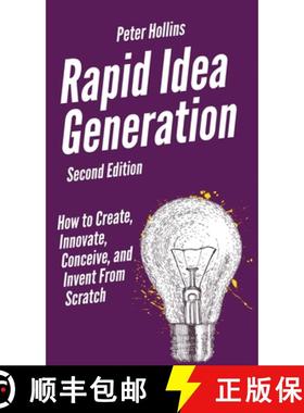 预订 Rapid Idea Generation: How to Create, Innovate, Conceive, and Invent From Scratch [9781647431617]