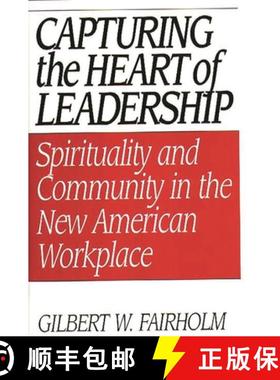 预订 Capturing the Heart of Leadership: Spirituality and Community in the New American Workplace [9780275957438]