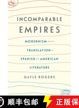 【3-4周达】Incomparable Empires: Modernism and the Translation of Spanish and American Literature [9780231178570]