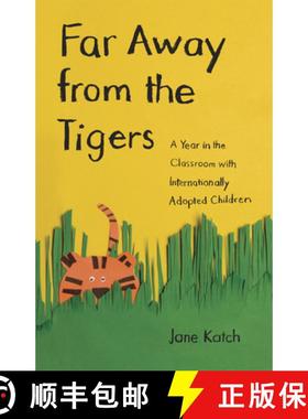 预订 Far Away from the Tigers: A Year in the Classroom with Internationally Adopted Children [9780226425788]