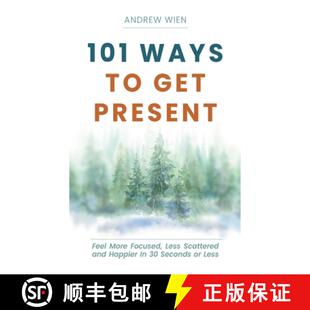 【3-4周达】101 Ways to Get Present: Feel More Focused, Less Scattered and Happier in 30 Seconds or Less [9781922357496]