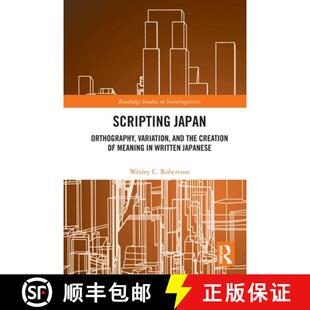 预订 Scripting Japan: Orthography, Variation, and the Creation of Meaning in Written Japanese [9780367516659]