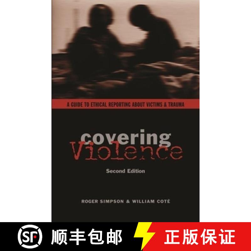 【3-4周达】Covering Violence: A Guide to Ethical Reporting about Victims & Trauma [9780231133920]