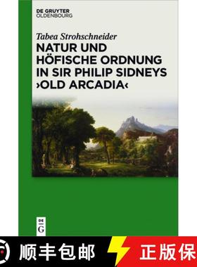 【3-4周达】Natur und höfische Ordnung in Sir Philip Sidneys Old Arcadia [9783110559361]