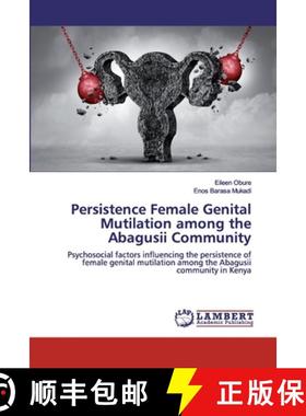 预订 Persistence Female Genital Mutilation among the Abagusii Community [9786139460458]