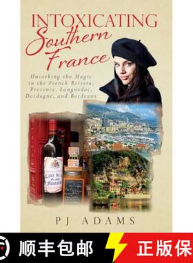 预订 Intoxicating Southern France: Uncorking the Magic in the French Riviera, Provence, Languedoc, Do... [9780989516228]
