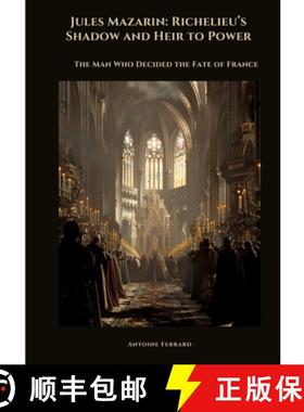 【3-4周达】Jules Mazarin: Richelieu's Shadow and Heir to Power: The Man Who Decided the Fate of France [9783384511522]