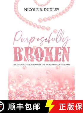 预订 Purposefully Broken: Discovering Your Purpose in the Brokenness of Your Past [9781948581349]