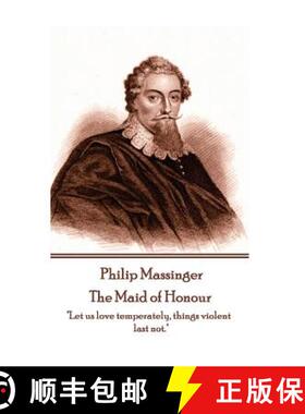 预订 Philip Massinger - The Maid of Honour: Let us love temperately, things violent last not. [9781787372993]
