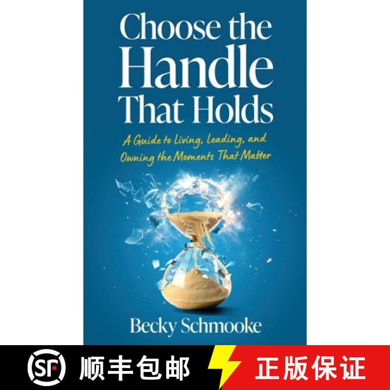 预订 Choose the Handle That Holds: A Guide to Living, Leading and Owning the Moments That Matter [9798889263371]