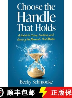 预订 Choose the Handle That Holds: A Guide to Living, Leading and Owning the Moments That Matter [9798889263371]