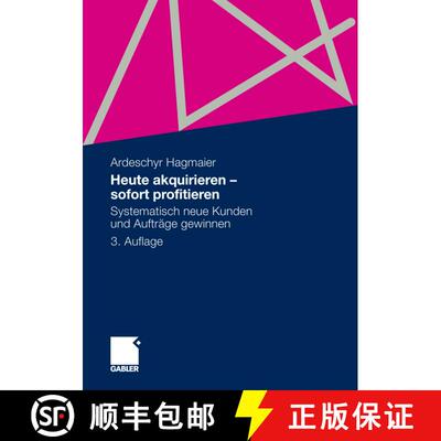 【3-4周达】Heute akquirieren - sofort profitieren: Systematisch neue Kunden und Aufträge gewinnen (3... [9783834930491]
