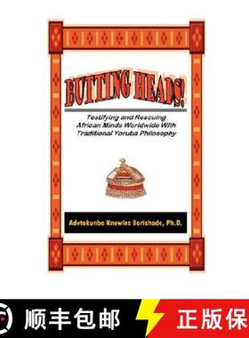 【3-4周达】BUTTING HEADS! Testifying and Rescuing African Minds Worldwide with Traditional Yoruba Phi... [9780965400923]