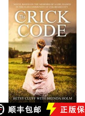 【3-4周达】The Crick Code: A Novel Based on the Memoirs of a Girl Raised in the FLDS Community of Col... [9780692190722]