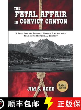 【3-4周达】The Fatal Affair in Convict Canyon: A True Tale of Robbery, Murder & Vengeance, Told in it... [9780578241821]