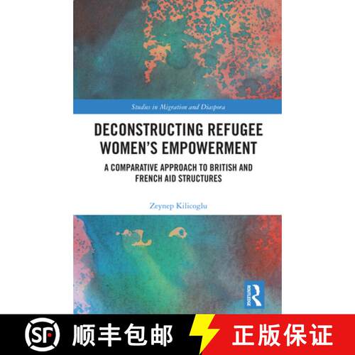 【3-4周达】精装 Deconstructing Refugee Women's Empowerment: A Comparative Approach to British and Fre... [9781032615530]