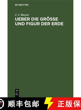 【3-4周达】Ueber Die Groesse Und Figur Der Erde: Eine Denkschrift Zur Begrundung Einer Mittel-Europai... [9783111258409]