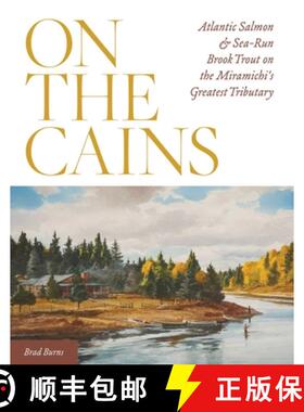 【3-4周达】On the Cains : Atlantic Salmon and Sea-Run Brook Trout on the Miramichi's Greatest Tributary [9780811738132]