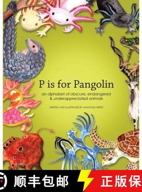 预订 P is for Pangolin: an alphabet of obscure, endangered & underappreciated animals [9780989633710]