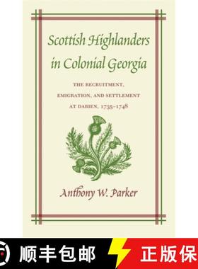 预订 Scottish Highlanders in Colonial Georgia: The Recruitment, Emigration, and Settlement at Darien,... [9780820324562]