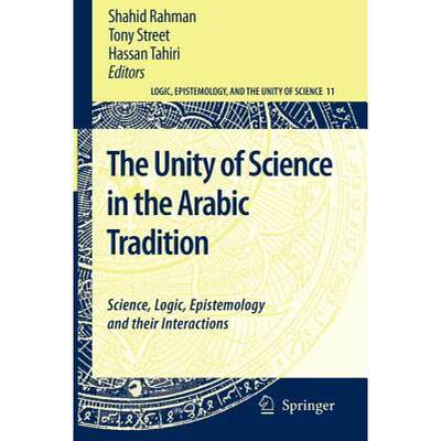 【4周达】The Unity of Science in the Arabic Tradition : Science, Logic, Epistemology and their Intera... [9789048178704]