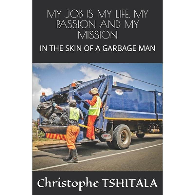 my life, my passion and my mission: in the skin of a garbage man