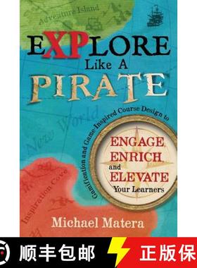 预订 Explore Like a PIRATE: Gamification and Game-Inspired Course Design to Engage, Enrich and Elevat... [9780986155505]