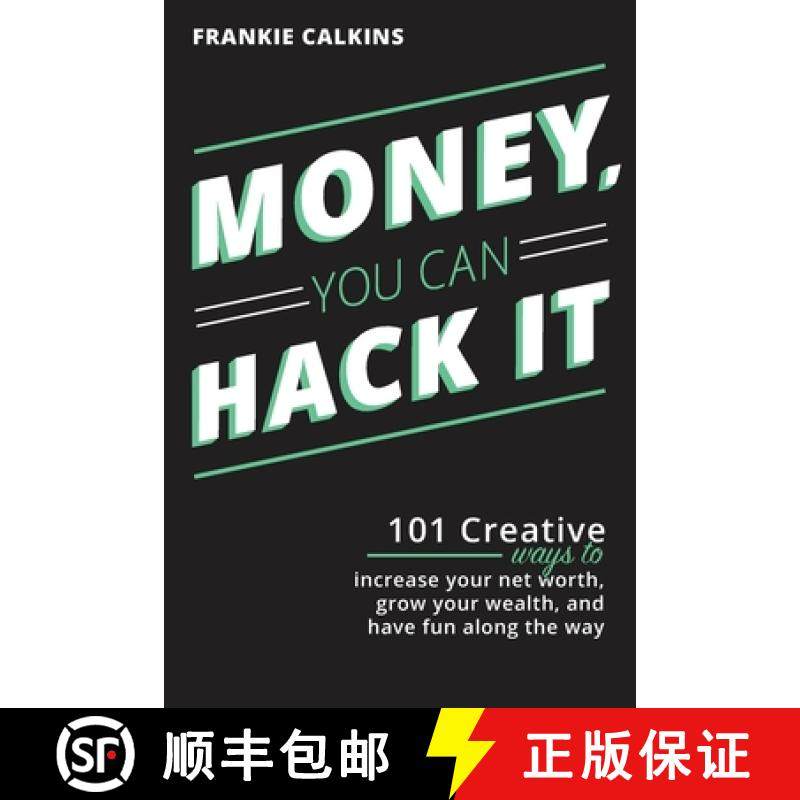 【3-4周达】Money, You Can Hack It: 101 Creative Ways To Increase Your Net Worth, Grow Your Wealth, an... [9781735299303]