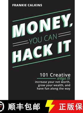 【3-4周达】Money, You Can Hack It: 101 Creative Ways To Increase Your Net Worth, Grow Your Wealth, an... [9781735299303]