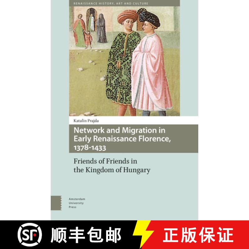 【3-4周达】Network and Migration in Early Renaissance Florence, 1378-1433: Friends of Friends in the ... [9789462988682]