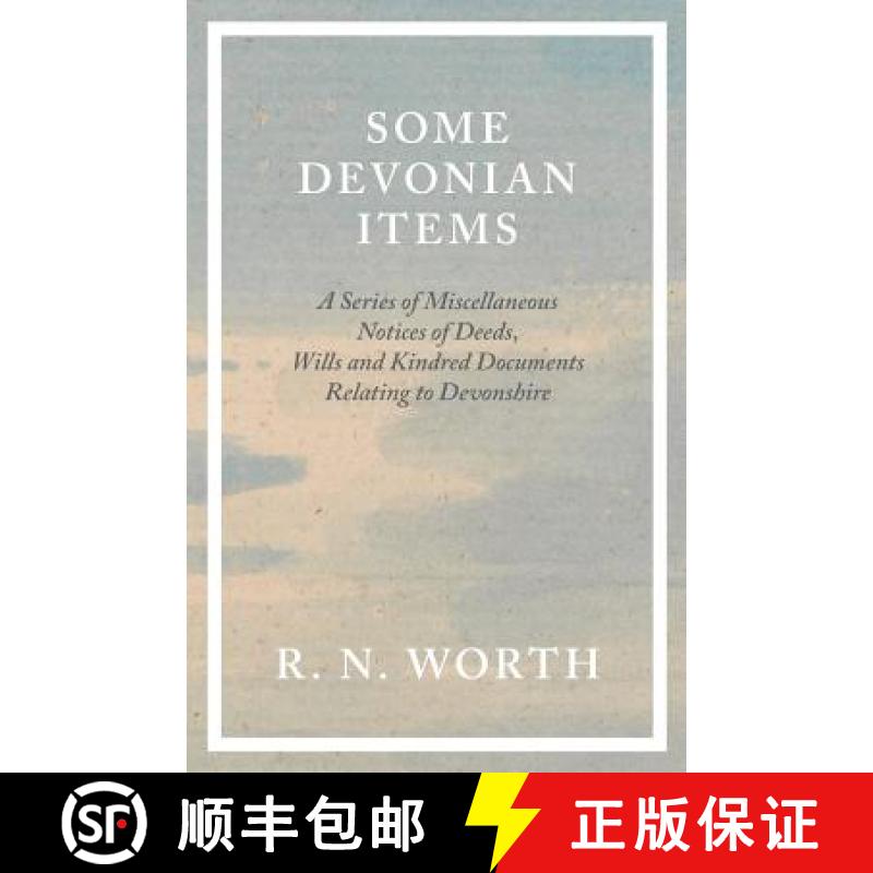 【2-3周达】Some Devonian Items - A Series of Miscellaneous Notices of Deeds, Wills and Kindred Docume... [9781528708074]