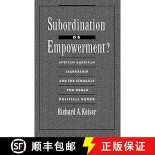 【3-4周达】Subordination or Empowerment?: African-American Leadership and the Struggle for Urban Poli... [9780195075694]
