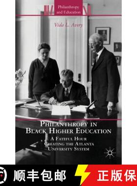 【3-4周达】Philanthropy in Black Higher Education: A Fateful Hour Creating the Atlanta University System [9781137281005]