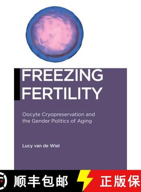 【3-4周达】Freezing Fertility: Oocyte Cryopreservation and the Gender Politics of Aging [9781479817900]