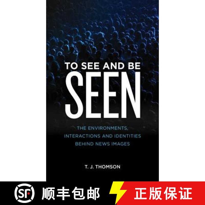 【3-4周达】To See and Be Seen : The Environments, Interactions and Identities Behind News Images [9781786612816]