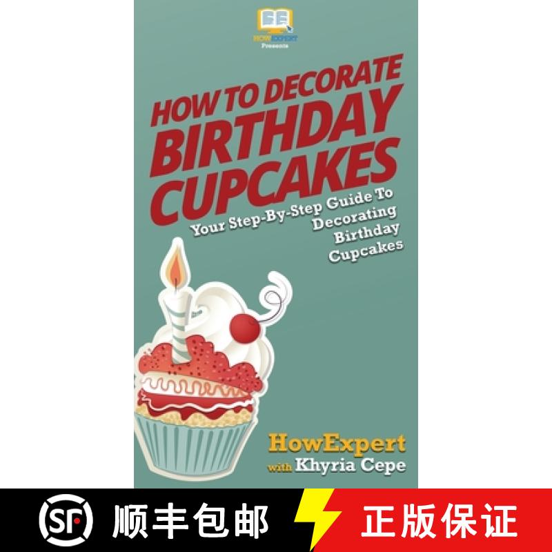 【3-4周达】How to Decorate Birthday Cupcakes : Your Step By Step Guide To Decorating Birthday Cupcakes [9781647582340]