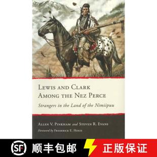 【3-4周达】Lewis and Clark Among the Nez Perce: Strangers in the Land of the Nimiipuu [9780874224177]