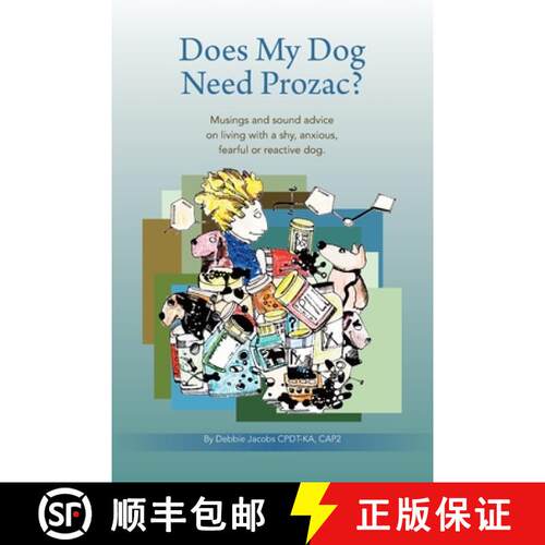 【3-4周达】Does My Dog Need Prozac?: Musings and sound advice on living with a shy, anxious, fearful ... [9780988884120]