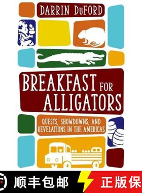 预订 Breakfast for Alligators: Quests, Showdowns, and Revelations in the Americas [9780692664438]