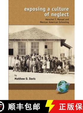 【3-4周达】Exposing a Culture of Negelct: Herschel T. Manuel and Mexican American Schooling (PB) [9781593113148]