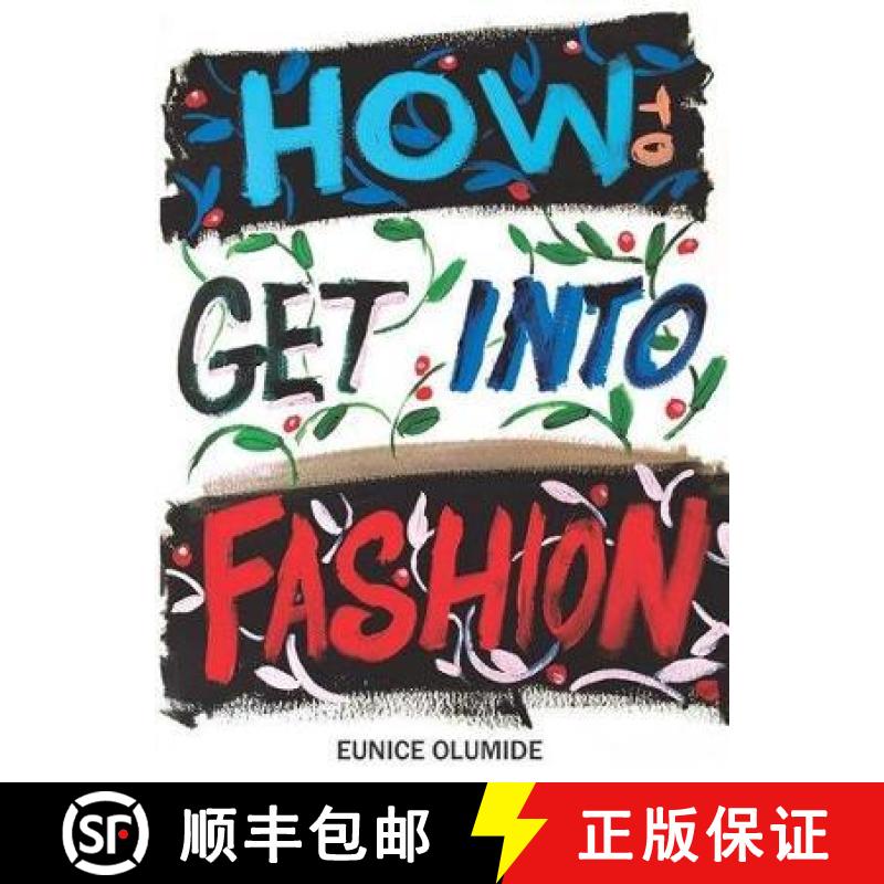 【3-4周达】How to Get into Fashion: A Complete Guide for Models, Creatives and Anyone Interested in t... [9781912147724]